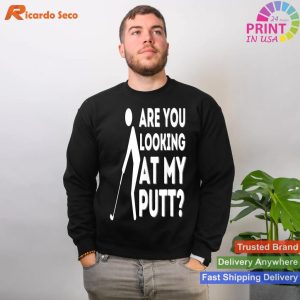 Golf Humor 'Are You Looking At My Putt' Golfing Lover T-shirt