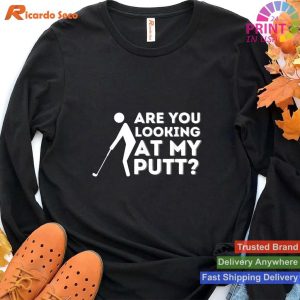 Golf Humor 'Are You Looking At My Putt' Golfing Lover T-shirt