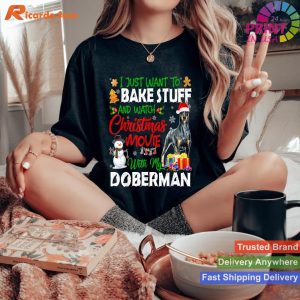 I Just Want To Bake Stuff & Christmas Movie With Doberman T-shirt