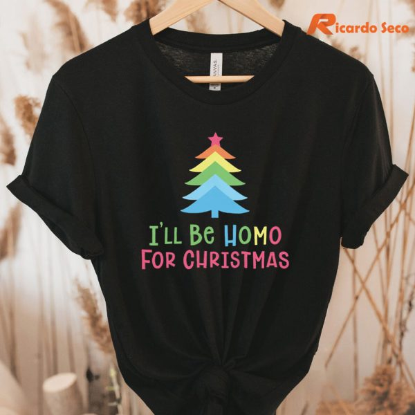 I'll Be Homo for The Christmas T-Shirt hung on a hanger