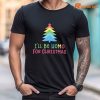 I'll Be Homo for The Christmas T-Shirt is worn on the human body