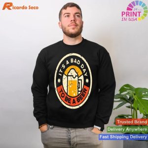 It's A Bad Day To Be A Beer - Funny Beer Drinking T-shirt