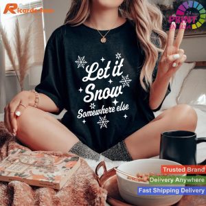 Let It Snow Somewhere Else Funny Sarcastic Ugly Christmas T-shirt