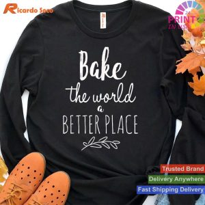 Make the World Better by Baking - Cook's Gift T-shirt
