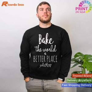Make the World Better by Baking - Cook's Gift T-shirt