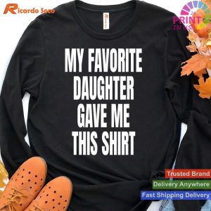 My Fav Daughter Gave Me This Shirt Funny Father Dad T-shirt