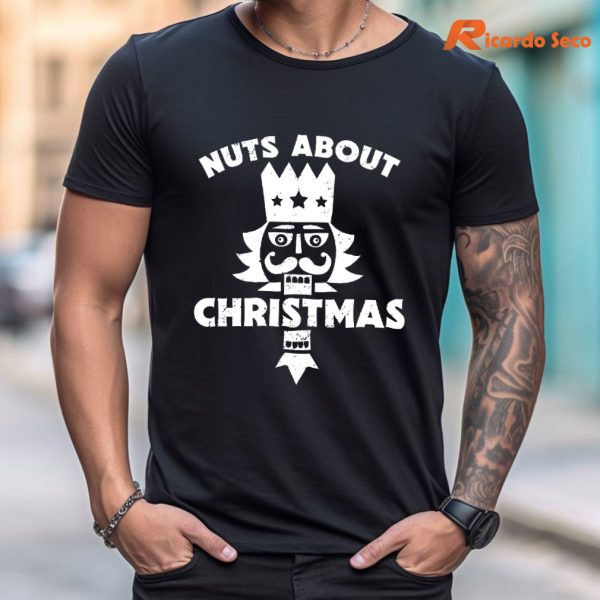 Nuts About Christmas - Funny Christmas Nutcracker T-Shirt is worn on the human body