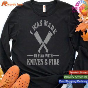 Playful Chef I Was Made To Play With Knives & Fire T-shirt