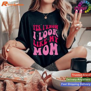 Yes I Know I Look Like My Mom Funny Groovy Saying T-shirt