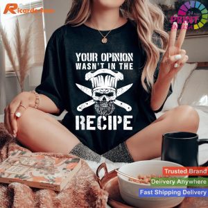 Your Opinion Not in Recipe - Chef Cook T-shirt