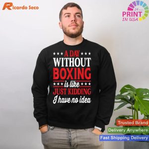 A Day Without Boxing is a Day Wasted - Embrace the Humor with this Funny Boxer T-shirt