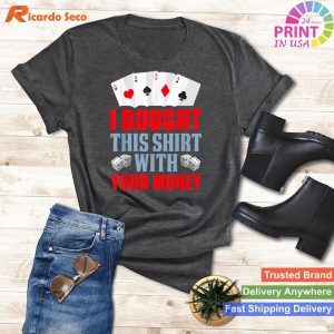 Acquired This Garment With Your Cash - Amusing Poker Gambler Shirt