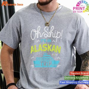Alaskan Adventure Oh Ship It's an Alaskan Trip T-shirt