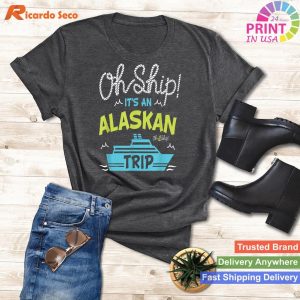 Alaskan Adventure Oh Ship It's an Alaskan Trip T-shirt