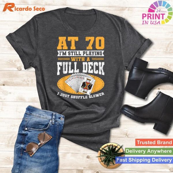 At 70 Still Playing Full Deck Poker T-shirt