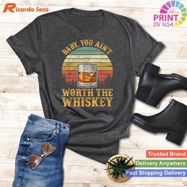 Baby You Ainot Worth The Whiskey TShirt Country Music T-shirt