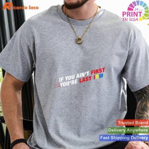 Car Racer - Racing If You Ain't First You're Last T-shirt