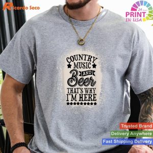 Country Music and Beer That's Why I'm Here T-shirt