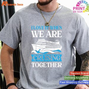 Cruise Ship Joy I Love It When We Are Cruising Together T-shirt