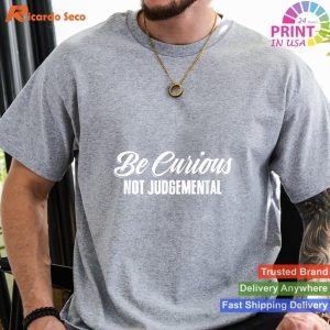 Curiosity Over Judgement - Motivational Inspiration on Your T-shirt