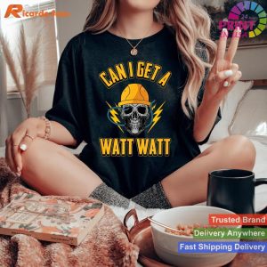 Electrical Engineer Electrician T-Shirt 'Can I Get A Watt Watt'