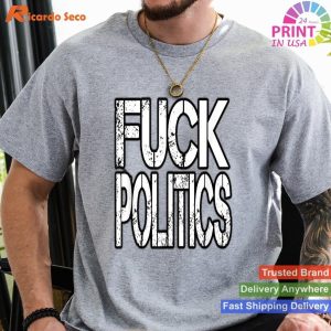 Explicit Disapproval Fuck Politics - Statement Gift Tee