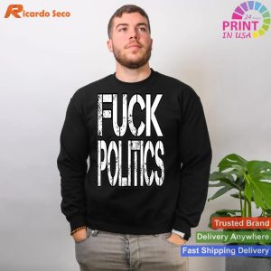 Explicit Disapproval Fuck Politics - Statement Gift Tee