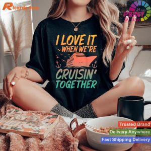 Family Cruise Love I Love It When We're Cruising Together T-shirt 1