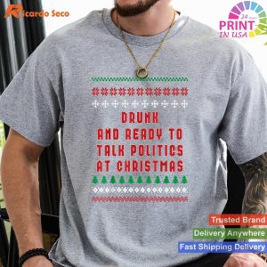 Festive Dialogues Drunk and Ready to Talk Politics - Ugly Christmas Tee