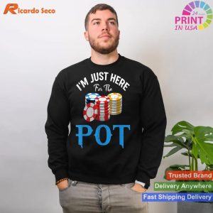 Funny Design for Poker Fans I'm Just Here for the Pot T-shirt