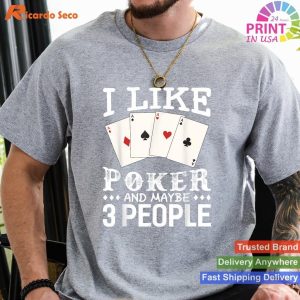 Funny Poker I Like Poker And Maybe 3 People T-shirt