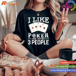 Funny Poker I Like Poker And Maybe 3 People T-shirt