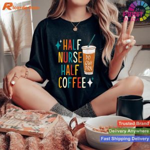 Half Nurse, Half Coffee Nurse Week Gifts with a Touch of Humor