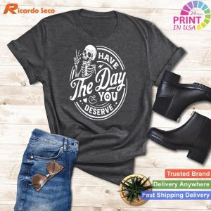 Have The Day You Deserve Skull T-shirt Expressive and Unique Attitude