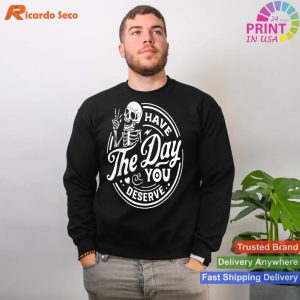 Have The Day You Deserve Skull T-shirt Expressive and Unique Attitude