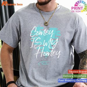 Homage to Comey Humorous FBI Support - Comey Is My Homey Tee