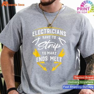 Humorous Electricians T-Shirt 'Have to Strip to Make Ends Meet'