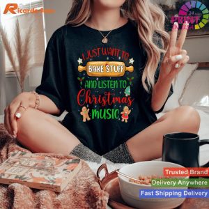 I Just Want To Bake Stuff And Listen To Christmas Music T-shirt