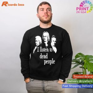 I Listen To Dead People - Classical Music Composer Teacher T-shirt