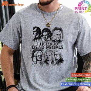 I Listen To Dead People Classical Music composer T-shirt