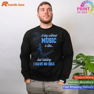 I Love Music T-Shirt A Day Without Music Is Like T-shirt