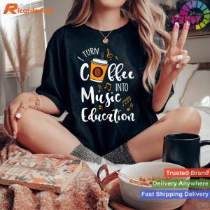 I Turn Coffee Into Music Education Music Teacher Gift T-shirt