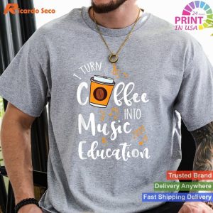 I Turn Coffee Into Music Education Music Teacher Gift T-shirt