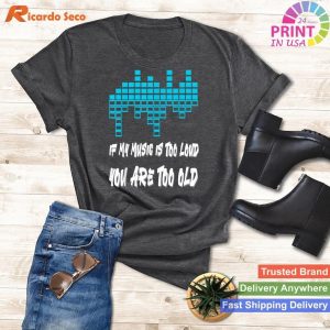 If My Music Too Loud You Are Too Old Music Lover Men Women T-shirt