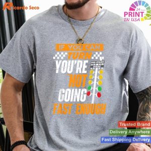 If You Can Turn You're Not Going Fast Enough - Drag Racing T-shirt
