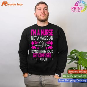 I'm A Nurse, Not A Magician Funny Nursing Medical Hospital Tee