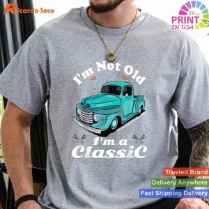 I'm Not Old I'm A Classic Vintage Car Truck Birthday T-shirt