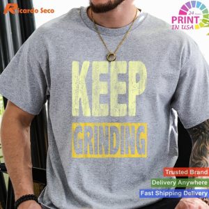Keep Grinding - Inspire Encouragement Motivational T-shirt