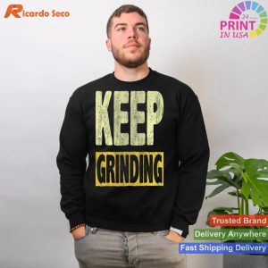 Keep Grinding - Inspire Encouragement Motivational T-shirt