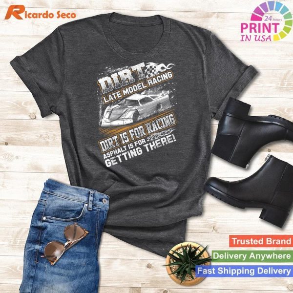 Late Model Modified Dirt Track Racing Dirt Is For Racing T-shirt
